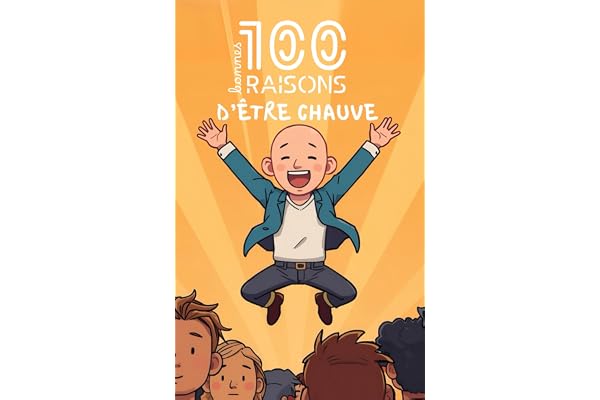 100 bonnes raisons d’être chauve : découvrez pourquoi briller sans cheveux, rire de votre calvitie, faire pâlir d’envie les coiffeurs, dominer les bad ... crâne lisse, stylé et irrésistiblement drôle