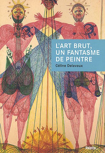couverture de : L'art brut, un fantasme de peintre