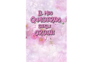 Il Mio Quaderno degli Ordini: Agenda per registrare tutte le informazioni delle Vendite e tenere traccia di tutti gli Ordini, dei Clienti e dei ... Misura Piccola e Disegno con Fiori Rosa