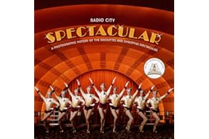 Radio City Spectacular: A Photographic History of the Rockettes and Christmas Spectacular