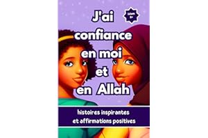 J'ai confiance en moi et en Allah : histoires inspirantes et affirmations positives (pour les filles): un livres sur le courage, les pensées ... pour les enfants , avec des activités ludique