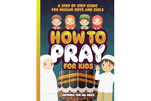 How to Pray for Kids: A Step by Step Islamic Prayer Book for Muslim Boys & Girls - The Beginners Guide - Suitable for All Age