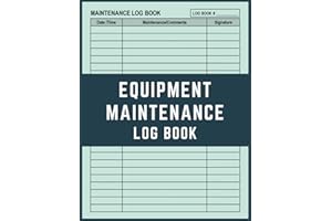 Equipment Maintenance Log Book: Daily Repairs And Maintenance Record Book for Home, Office, Construction, Vehicle, Business and More