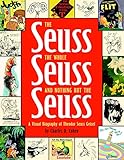 The Seuss, the Whole Seuss and Nothing But the Seuss: A Visual Biography of Theodor Seuss Geisel by