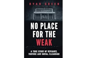 No Place for the Weak: A True Story of Deviance, Torture and Social Cleansing (True Crime)