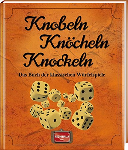 Download Knobeln Knöcheln Knockeln: Das Buch der klassischen Würfelspiele