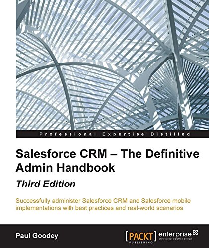Salesforce CRM - The Definitive Admin Handbook - Third Edition (English Edition) Salesforce CRM - The Definitive Admin Handbook - Third Edition (English Edition)