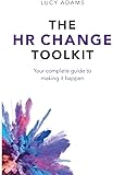 The HR Change Toolkit: Your complete guide to making it happen