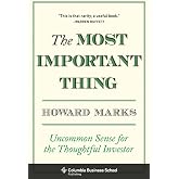 The Most Important Thing: Uncommon Sense for the Thoughtful Investor: Uncommon Sense for Thoughtful Investors (Columbia Busin