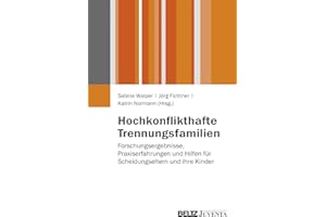 Hochkonflikthafte Trennungsfamilien: Forschungsergebnisse, Praxiserfahrungen und Hilfen für Scheidungseltern und ihre Kinder (Juventa Materialien)