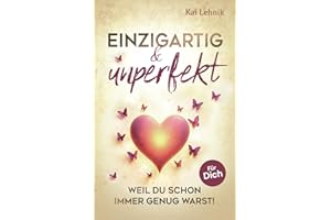 Einzigartig & unperfekt: Weil du schon immer genug warst! Ein Buch voller Liebe, Wärme und Hoffnung. Für dich.