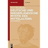 Deutsche und niederländische Mystik des Mittelalters: Ein Studienbuch (De Gruyter Studium)