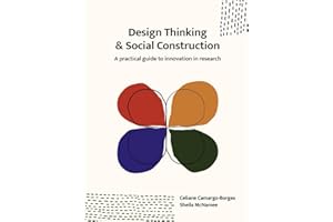 Design Thinking and Social Construction: A Practical Guide to Innovation in Research
