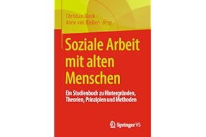 Soziale Arbeit mit alten Menschen: Ein Studienbuch zu Hintergründen, Theorien, Prinzipien und Methoden
