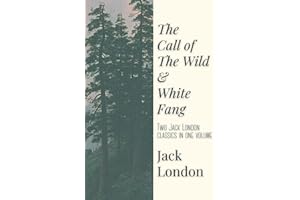 The Call of the Wild and White Fang: Two Jack London Classics in One Volume