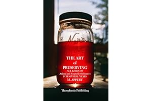 The Art of Preserving: ALL KINDS OF Animal and Vegetable Substances FOR SEVERAL YEARS