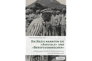 Die Nazis nannten sie »Asoziale« und »Berufsverbrecher«: Verfolgungsgeschichten im Nationalsozialismus und in der Bundesrepublik