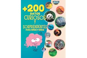 Más de 200 Datos Curiosos y Sorprendentes para Niños y Niñas (EN COLOR): Libro Infantil Ilustrado con Curiosidades para Aprender sobre Ciencia, Animales, Astronomía, Historia y Biología