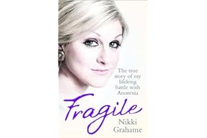 Fragile - The true story of my lifelong battle with anorexia: A heart-breaking story of a lifelong battle with anorexia
