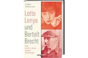 Lotte Lenya und Bertolt Brecht: Das wilde Leben zweier Aufsteiger