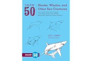 Draw 50 Sharks, Whales, and Other Sea Creatures: The Step-by-Step Way to Draw Great White Sharks, Killer Whales, Barracudas, Seahorses, Seals, and More...