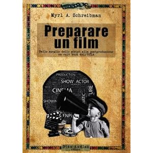Preparare un film. Dallo spoglio dello script alla postproduzione: un cult book dell'