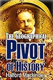 The Geographical Pivot of History (1904) (English Edition) by Halford John  Mackinder