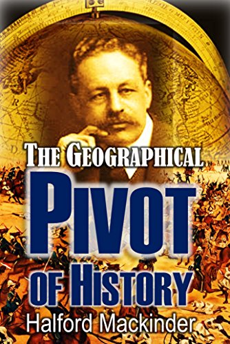 The Geographical Pivot of History (1904) (English Edition)
