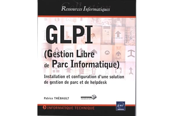 GLPI (Gestion Libre de Parc Informatique) - Installation et configuration d'une solution de gestion de parc et de helpdesk