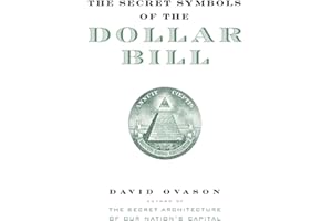 The Secret Symbols of the Dollar Bill: A Closer Look at the Hidden Magic and Meaning of the Money You Use Every Day