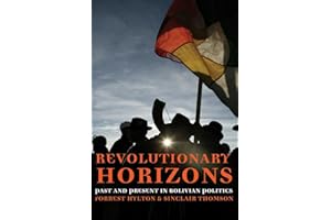 Revolutionary Horizons: Past and Present in Bolivian Politics