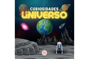 Curiosidades del Universo│Explicado para niños y adultos: Descubre el espacio, el sistema solar, las galaxias, los planetas, los agujeros negros... ¡y mucho más! (Libros Infantiles Educativos)