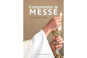 Comprendre la messe: Pour mieux la vivre