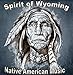 Produktbild Native American Music The Spirit Of Wyoming. Perfect for Mindfulness Meditation, Reiki, Yoga, Deep Relaxation or simply spoiling yourself. 7 inspirational tracks.