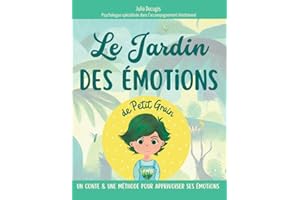 Le jardin des émotions de Petit Grain: Le conte & la méthode pratique pour aider les enfants à reconnaitre, comprendre et réguler leurs émotions dès 6 ans - Pédagogie positive et bienveillante
