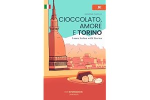 Cioccolato, Amore e Torino: Learn Italian with Stories (Intermediate B1): Graded Italian Reader