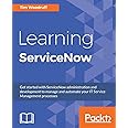 Buy Learning ServiceNow: Get started with ServiceNow administration and ...