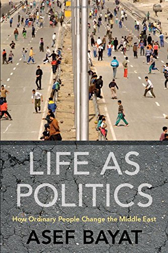Life As Politics: How Ordinary People Change the Middle East livre