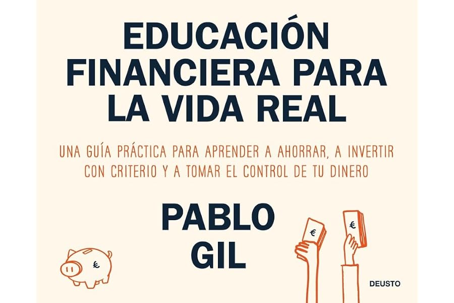 Educación financiera para la vida real: Una guía práctica para aprender a ahorrar, a invertir con criterio y a tomar el contr