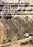 Sedimentary Rocks in the Field: A Color Guide