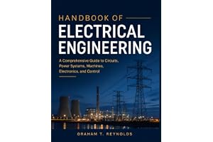 HANDBOOK OF ELECTRICAL ENGINEERING: A Comprehensive Guide to Circuits, Power Systems, Machines, Electronics, and Control