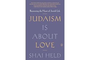 Judaism Is About Love: Recovering the Heart of Jewish Life