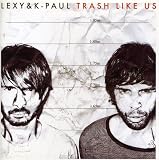 Trash Like Us - Lexy & K-Paul
