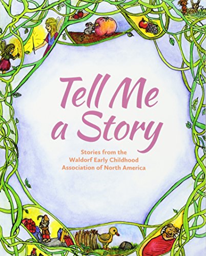 Download Tell Me A Story: Stories from the Waldorf Early Childhood Association of North America