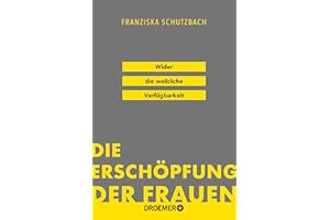 Die Erschöpfung der Frauen: Wider die weibliche Verfügbarkeit | »Eine Kampfschrift im besten Sinn.« Süddeutsche Zeitung