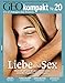 GEO Kompakt 20/2009: Liebe und Sex. Weshalb wir uns binden und trennen, einander begehren und betrügen by 