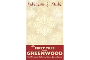 The First Tree in the Greenwood: A Christmas tale from Cornwall: an uplifting, heartwarming and very Christmassy story of love, hope and community in times of adversity.: 13 (Coming Back to Cornwall)