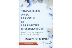 Travailler avec les voix et les parties dissociatives - Une approche pratique axée sur le trauma