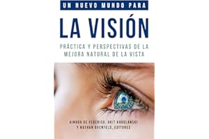 Un nuevo mundo para la visión: Práctica y perspectivas de la mejora natural de la vista (Colección de Visión Natural, Centro Internacional de Coaching Visual)