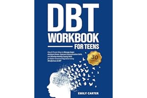 DBT Workbook for Teens: Easy & Proven Ways to Manage Anger, Anxiety & Stress, Improve Communication Skills, and Develop Healthy Coping Skills for ... Mindfulness & DBT: 9 (Life Skill Handbooks)